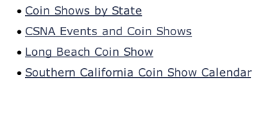 ·	Coin Shows by State ·	CSNA Events and Coin Shows ·	Long Beach Coin Show ·	Southern California Coin Show Calendar